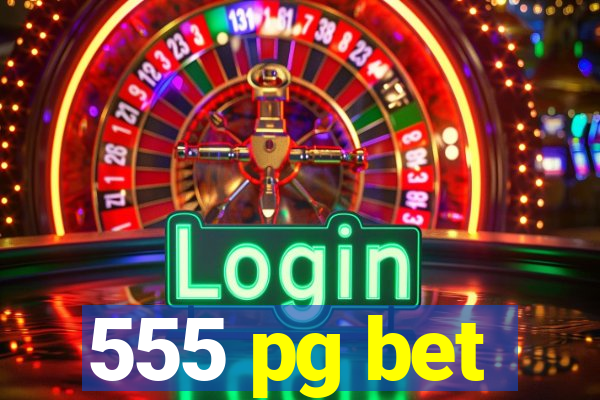 555 pg bet